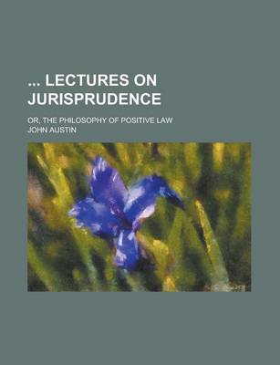 Book cover for Lectures on Jurisprudence; Or, the Philosophy of Positive Law