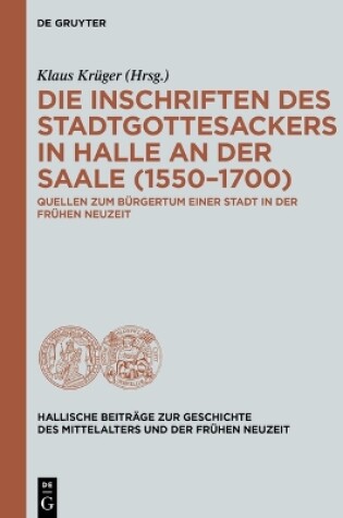 Cover of Die Inschriften Des Stadtgottesackers in Halle an Der Saale (1550-1700)