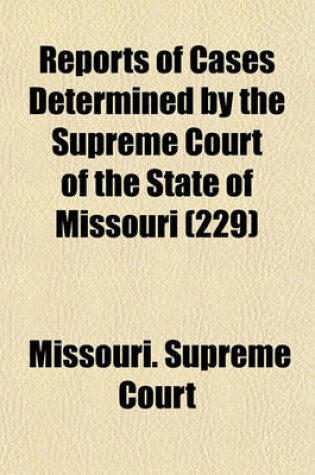 Cover of Reports of Cases Determined by the Supreme Court of the State of Missouri (Volume 229)