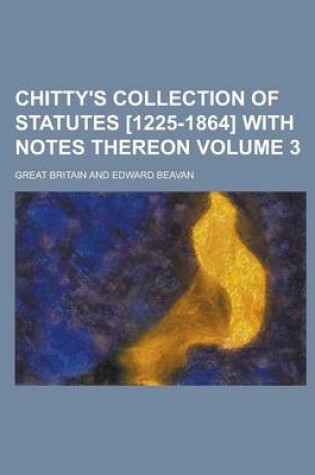 Cover of Chitty's Collection of Statutes [1225-1864] with Notes Thereon Volume 3
