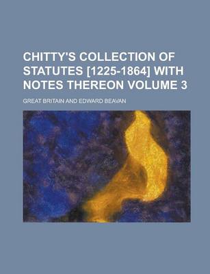Book cover for Chitty's Collection of Statutes [1225-1864] with Notes Thereon Volume 3