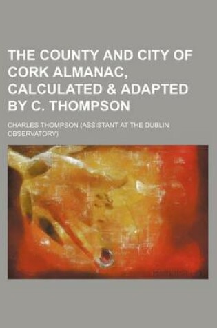 Cover of The County and City of Cork Almanac, Calculated & Adapted by C. Thompson