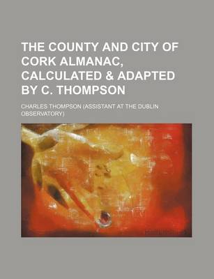 Book cover for The County and City of Cork Almanac, Calculated & Adapted by C. Thompson