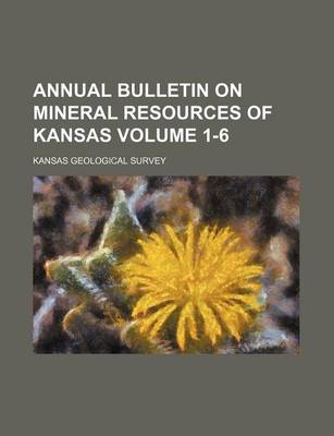 Book cover for Annual Bulletin on Mineral Resources of Kansas Volume 1-6