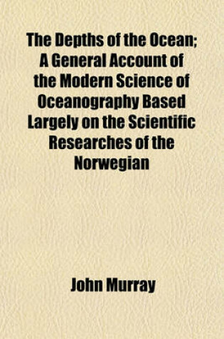 Cover of The Depths of the Ocean; A General Account of the Modern Science of Oceanography Based Largely on the Scientific Researches of the Norwegian