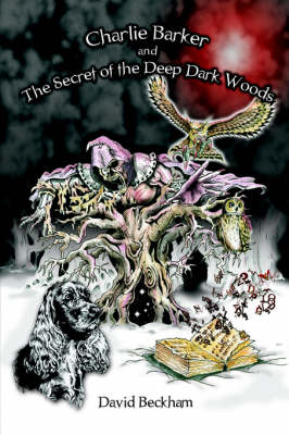 Book cover for Charlie Barker and the Secret of the Deep Dark Woods