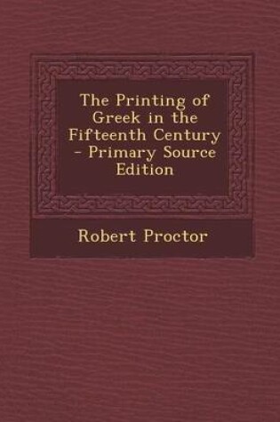 Cover of The Printing of Greek in the Fifteenth Century - Primary Source Edition