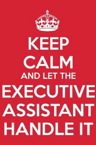 Cover of Keep Calm And Let The Executive Assistant Handle It