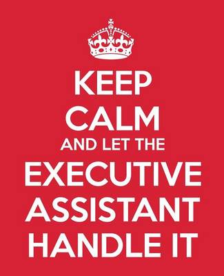 Book cover for Keep Calm And Let The Executive Assistant Handle It