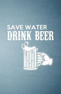 Book cover for Save Water Drink Beer A5 Lined Notebook