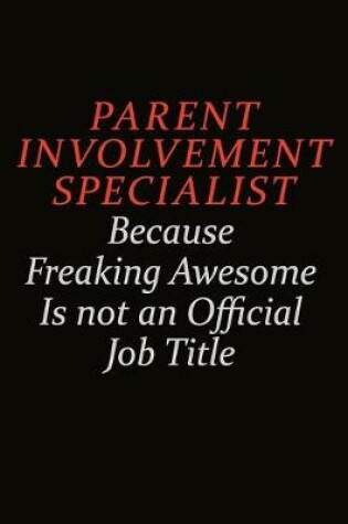 Cover of Parent Involvement Specialist Because Freaking Awesome Is Not An Official Job Title