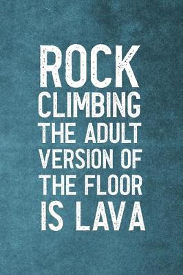 Book cover for Rock Climbing The Adult Version Of The Floor Is Lava