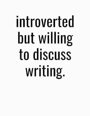 Book cover for Introverted But Willing To Discuss Writing