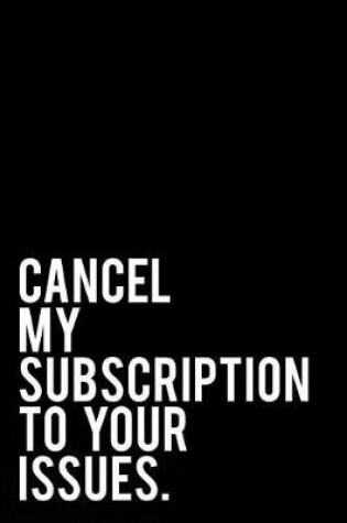 Cover of Cancel My Subcription to Your Issues