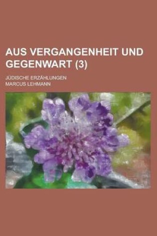 Cover of Aus Vergangenheit Und Gegenwart; Judische Erzahlungen (3 )