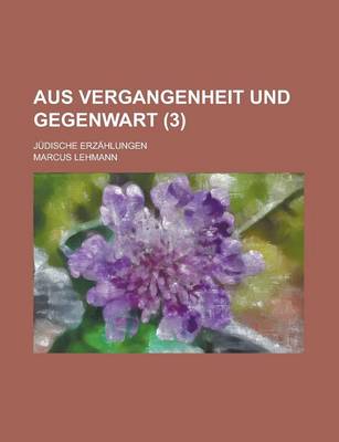 Book cover for Aus Vergangenheit Und Gegenwart; Judische Erzahlungen (3 )