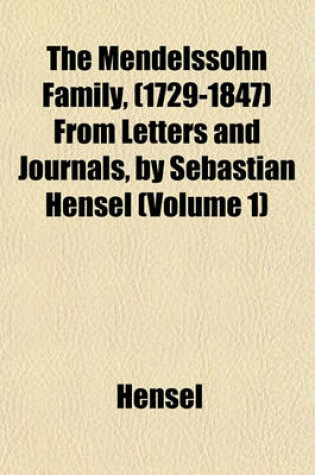 Cover of The Mendelssohn Family, (1729-1847) from Letters and Journals, by Sebastian Hensel (Volume 1)