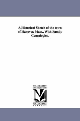 Book cover for A Historical Sketch of the town of Hanover, Mass., With Family Genealogies.