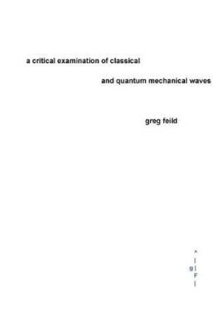 Cover of A Critical Examination of Classical and Quantum Mechanical Waves