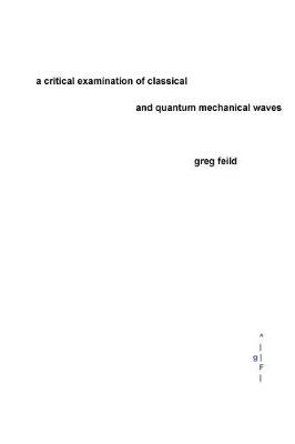 Book cover for A Critical Examination of Classical and Quantum Mechanical Waves