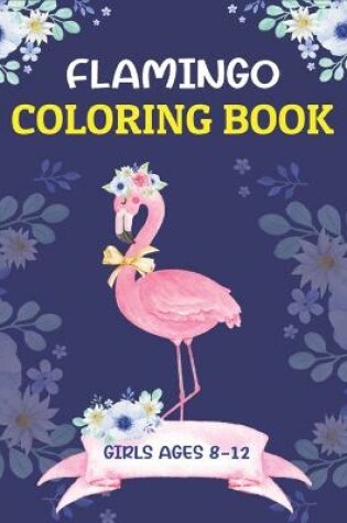 Cover of Flamingo Coloring Book Girls Ages 8-12