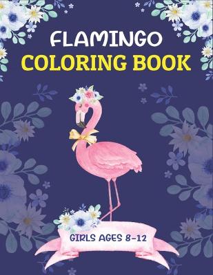 Cover of Flamingo Coloring Book Girls Ages 8-12