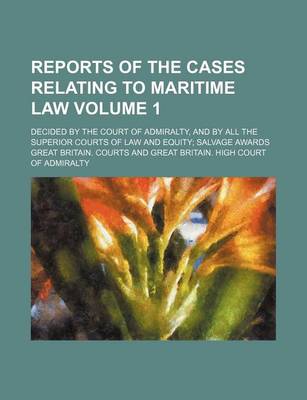 Book cover for Reports of the Cases Relating to Maritime Law Volume 1; Decided by the Court of Admiralty, and by All the Superior Courts of Law and Equity Salvage Awards