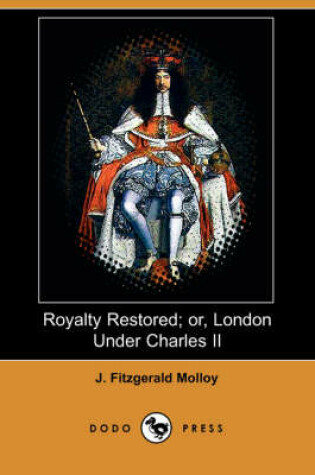 Cover of Royalty Restored; Or, London Under Charles II (Dodo Press)