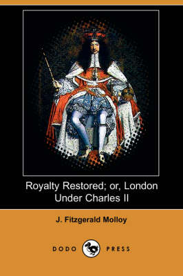 Book cover for Royalty Restored; Or, London Under Charles II (Dodo Press)