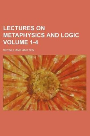 Cover of Lectures on Metaphysics and Logic Volume 1-4