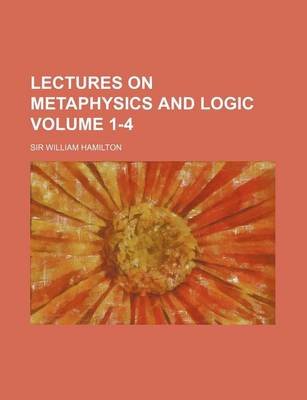 Book cover for Lectures on Metaphysics and Logic Volume 1-4