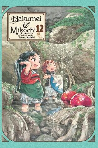 Cover of Hakumei & Mikochi: Tiny Little Life in the Woods, Vol. 12