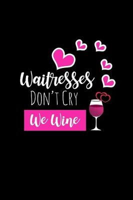 Book cover for Waitresses Don't Cry We Wine