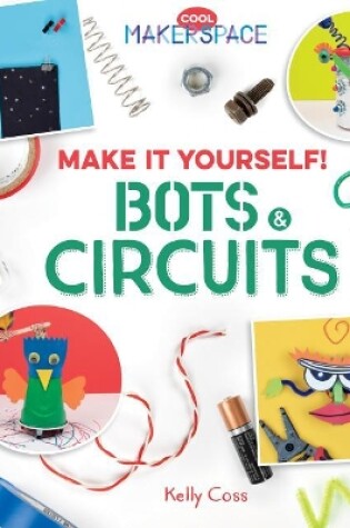 Cover of Make It Yourself! Bots & Circuits