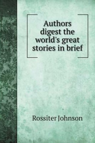 Cover of Authors digest the world's great stories in brief