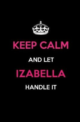 Cover of Keep Calm and Let Izabella Handle It