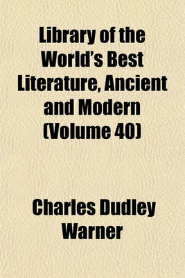 Book cover for Library of the World's Best Literature, Ancient and Modern (Volume 40)