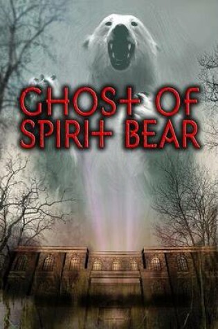 Cover of Ghost of Spirit Bear