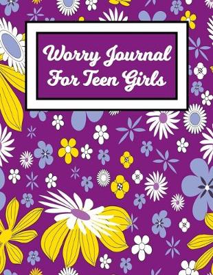 Book cover for Worry Journal For Teen Girls