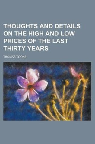 Cover of Thoughts and Details on the High and Low Prices of the Last Thirty Years