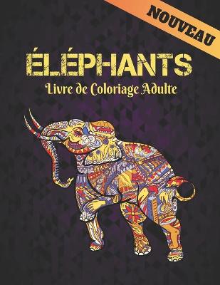 Book cover for Éléphants Nouveau Livre de Coloriage Adulte