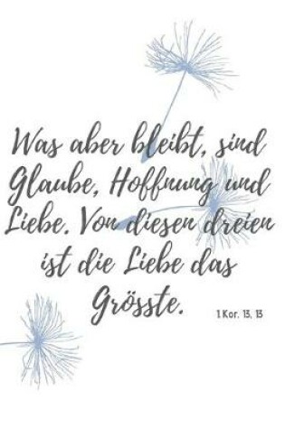 Cover of Was aber bleibt sind Glaube, Hoffnung, Liebe, diese drei; Aber die Liebe ist die größte unter ihnen