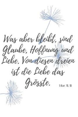 Book cover for Was aber bleibt sind Glaube, Hoffnung, Liebe, diese drei; Aber die Liebe ist die größte unter ihnen