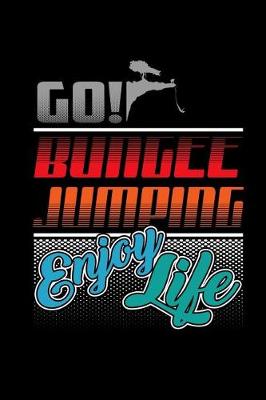 Cover of Go Bungee Jumping Enjoy Life