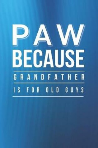 Cover of Paw Because Grandfather Is For Old Guys