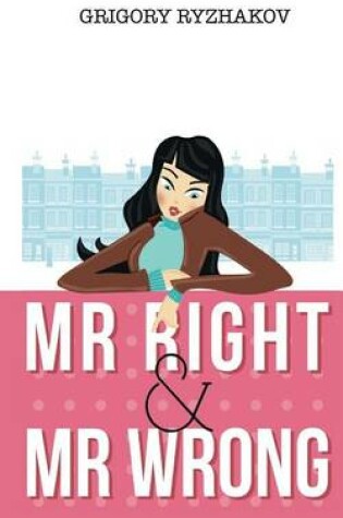 Cover of Mr Right and Mr Wrong (a romantic comedy)