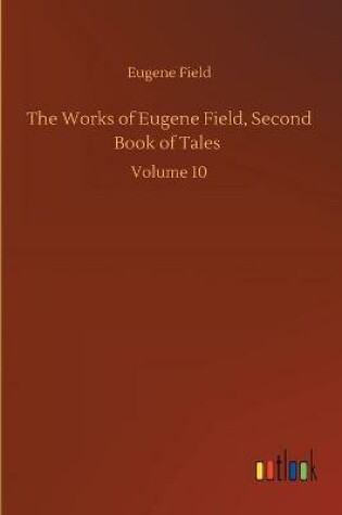 Cover of The Works of Eugene Field, Second Book of Tales