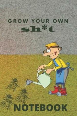 Cover of Grow your own sh*t Notebook