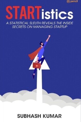 Cover of STARTistics - A statistical sleuth reveals the inside secrets on managing startup
