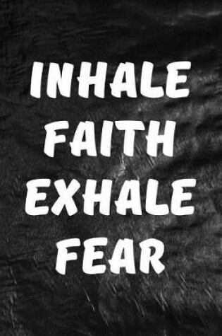 Cover of Inhale Faith Exhale Fear